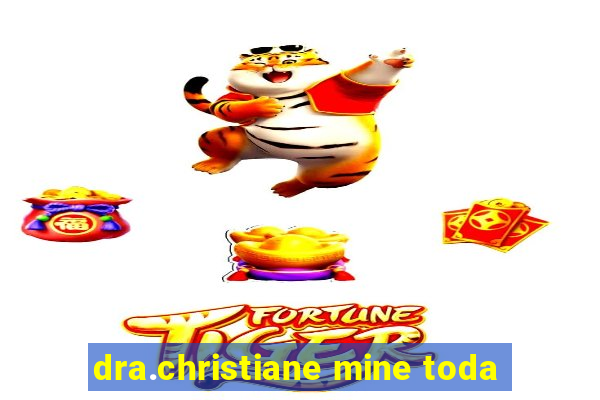 dra.christiane mine toda